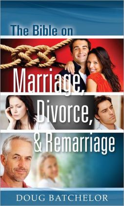 The Bible on Marriage, Divorce,& Remarriage 